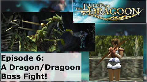 Episode 6: A Dragon/Dragoon Boss Fight!