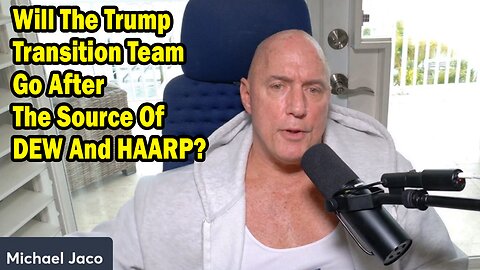 Michael Jaco Situation Update Jan 18: "Will The Trump Transition Team Go After The Source Of DEW And HAARP?"