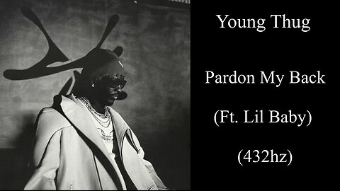 Young Thug - Pardon My Back (Ft. Lil Baby) (432hz)