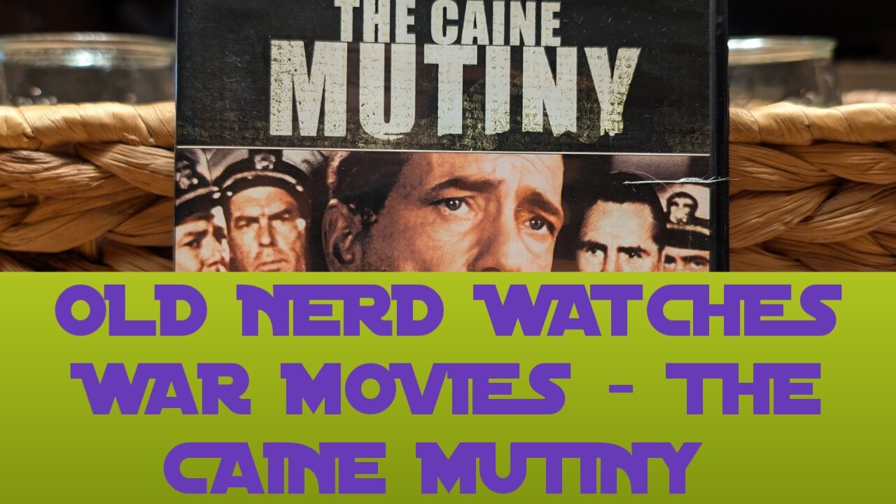 OLD NERD WATCHES WAR MOVIES - THE CAINE MUTINY