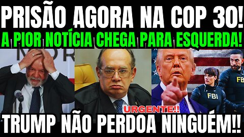 URGENTE!! PRISÃO AGORA NA COP 30!! GILMAR MENDES TOMA DECISÃO ÀS PRESSAS!! BRASIL SE REVOLTA!