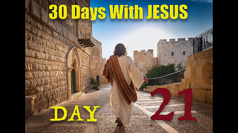 "30 Days with Jesus" Series, Day 21