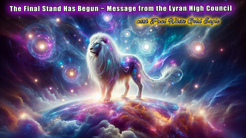 The Final Stand Has Begun 🕉 Message from the Lyran High Council 🦁✨ Final Phase of Earth’s Ascension