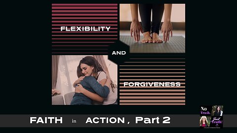 Flexibility & Forgiveness - Faith in Action Part 2