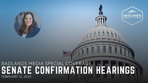 Badlands Media Special Coverage: Senate Confirmation Hearing - 10:00AM ET