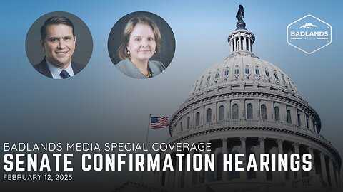 Badlands Media Special Coverage: Senate Confirmation Hearing - 10:30AM ET