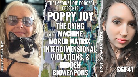 S6E41 | Poppy Joy - The Dying Machine World Matrix, Interdimensional Violations, & Hidden Bioweapons