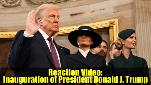 • Reaction Video: Inauguration of President Donald J. Trump