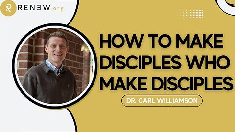 How to Make Disciples Who Make Disciples with Dr. Carl Williamson