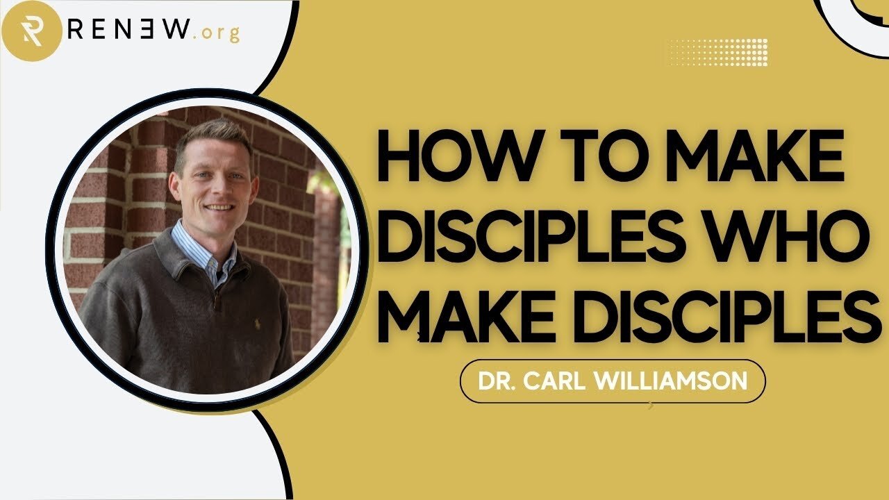 How to Make Disciples Who Make Disciples with Dr. Carl Williamson