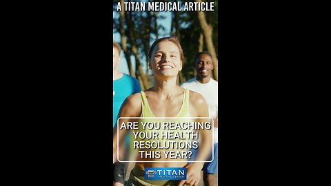 “Are You Reaching Your Health Resolutions This Year?” a Titan Medical Center Newsletter Article