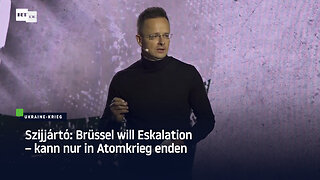 Szijjártó: Brüssel will Eskalation – kann nur in Atomkrieg enden