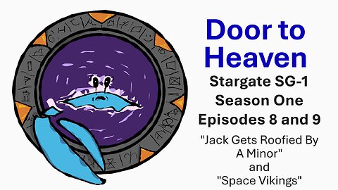 Door to Heaven - A Stargate Stream: S1E8 and S1E9