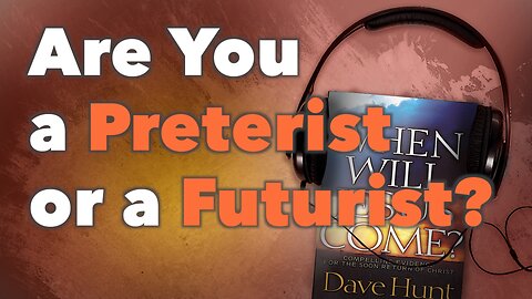 Are You a Preterist or a Futurist?