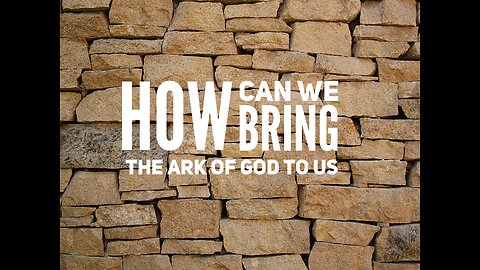 How Can We Bring The Ark Of God To Us