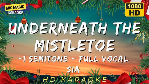 UNDER THE MISTLETOE - SIA - FULL VOCAL KARAOKE -1 SEMITONE