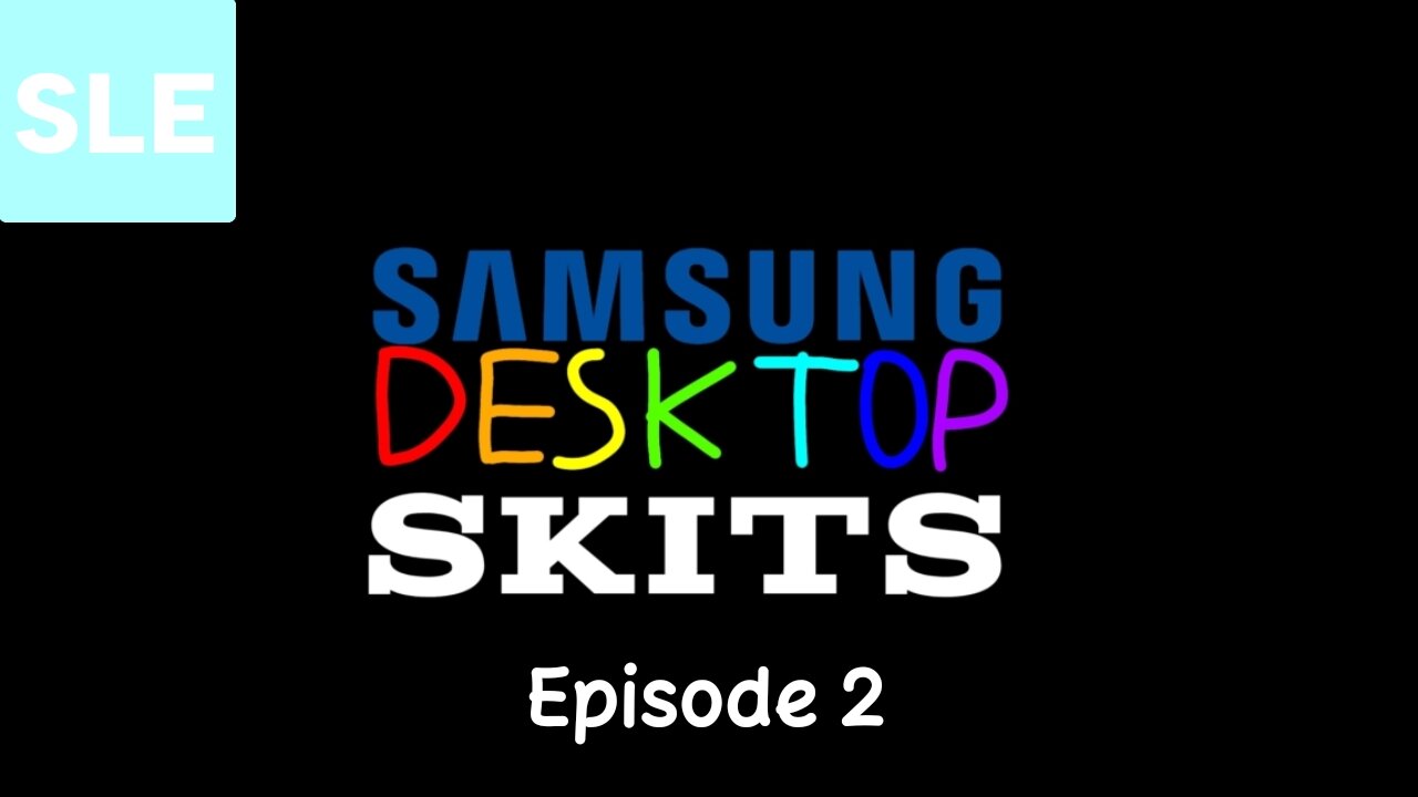 Samsung Desktop Skits - Episode 2