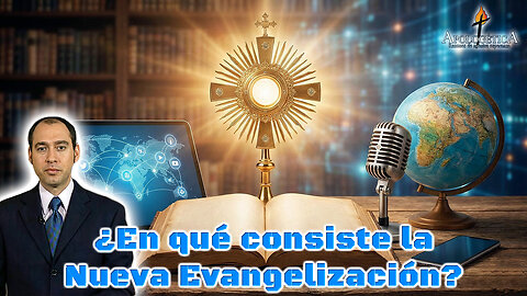 ¿En qué consiste la Nueva Evangelización? - Apologética, razones de nuestra esperanza