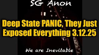 SG Anon: Deep State PANIC, They Just Exposed Everything 3.12.25