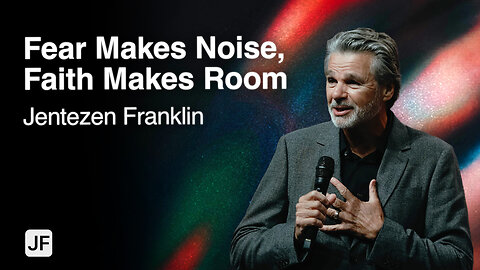 Fear Makes Noise, Faith Makes Room | Jentezen Franklin