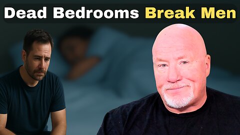 How Dead Bedrooms Destroy Men & Marriages