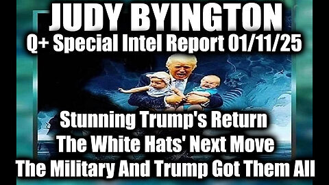 Judy Byington Special Intel 1.11.25 ~ Stunning Trump's Return, The Military And Trump Got Them All