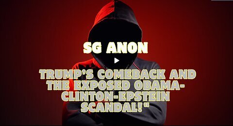 New SG Anon - Trump’s Comeback and the Exposed Obama-Clinton-Epstein Scandal!!!