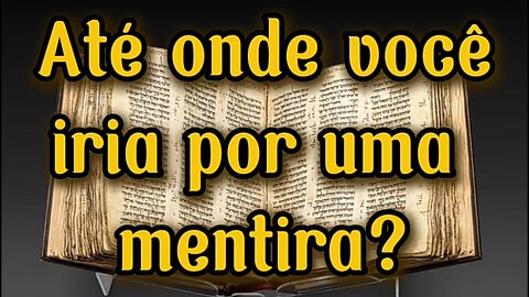 Até onde você iria por uma mentira?