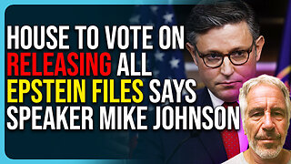 House To Vote On Releasing All Epstein Files Says Speaker Mike Johnson, Finally