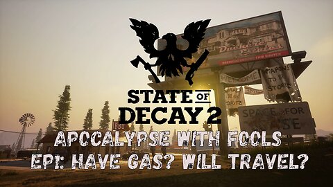 State of Decay 2: Apocalypse With Fools Ep1: Have Gas? Will Travel?