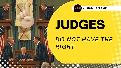 JUDGES Do NOT Have the RIGHT