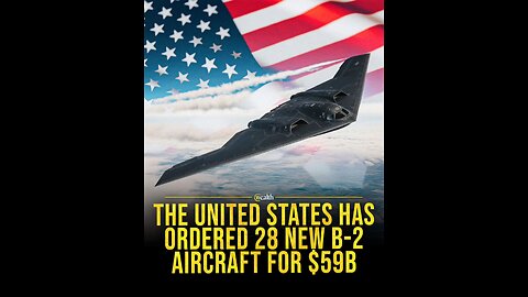 The U.S. orders 28 B-2 aircraft for $59 billion.