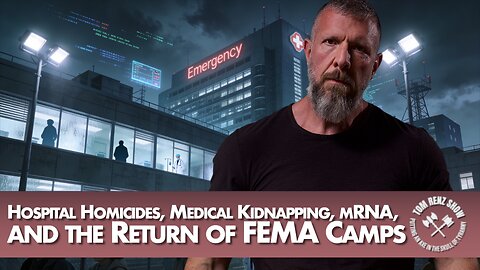 Hospital Homicides, Medical Kidnapping, mRNA, and the Return of FEMA Camps