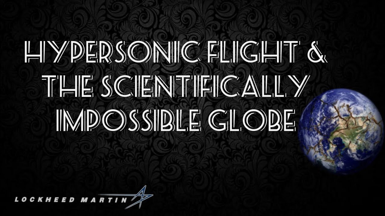 Flat Earth: Hypersonic flight & the scientifically impossible globe