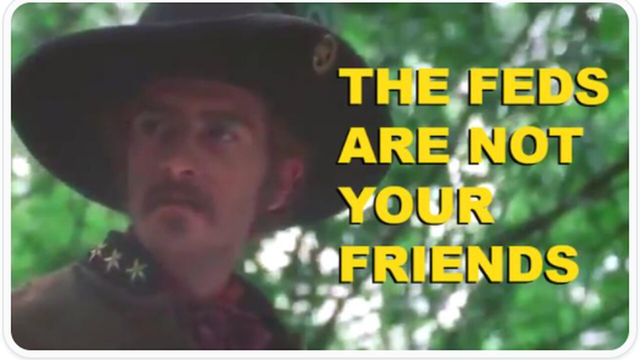 THE FEDS ARE NOT YOUR FRIENDS