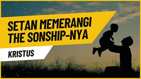SETAN MEMERANGI THE SONSHIP-NYA KRISTUS