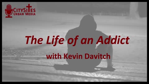 The Life of an Addict with Kevin Davitch
