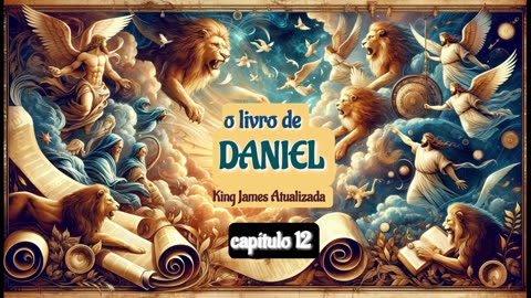 O LIVRO DO PROFETA DANIEL - AUDIO+TEXTO+IMAGENS - CAP. 12/12