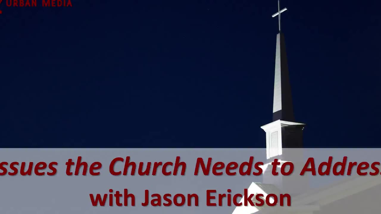 Issues the Church Needs to Address with Jason Erickson