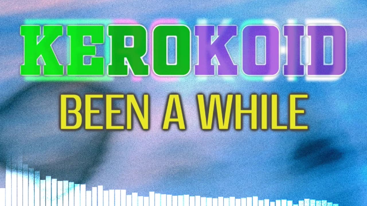 Kerokoid - Been a While