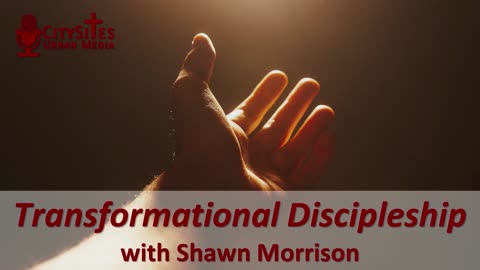 Transformational Discipleship with Shawn Morrison