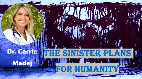 The Sinister Plans For Humanity With Dr. Carrie Madej