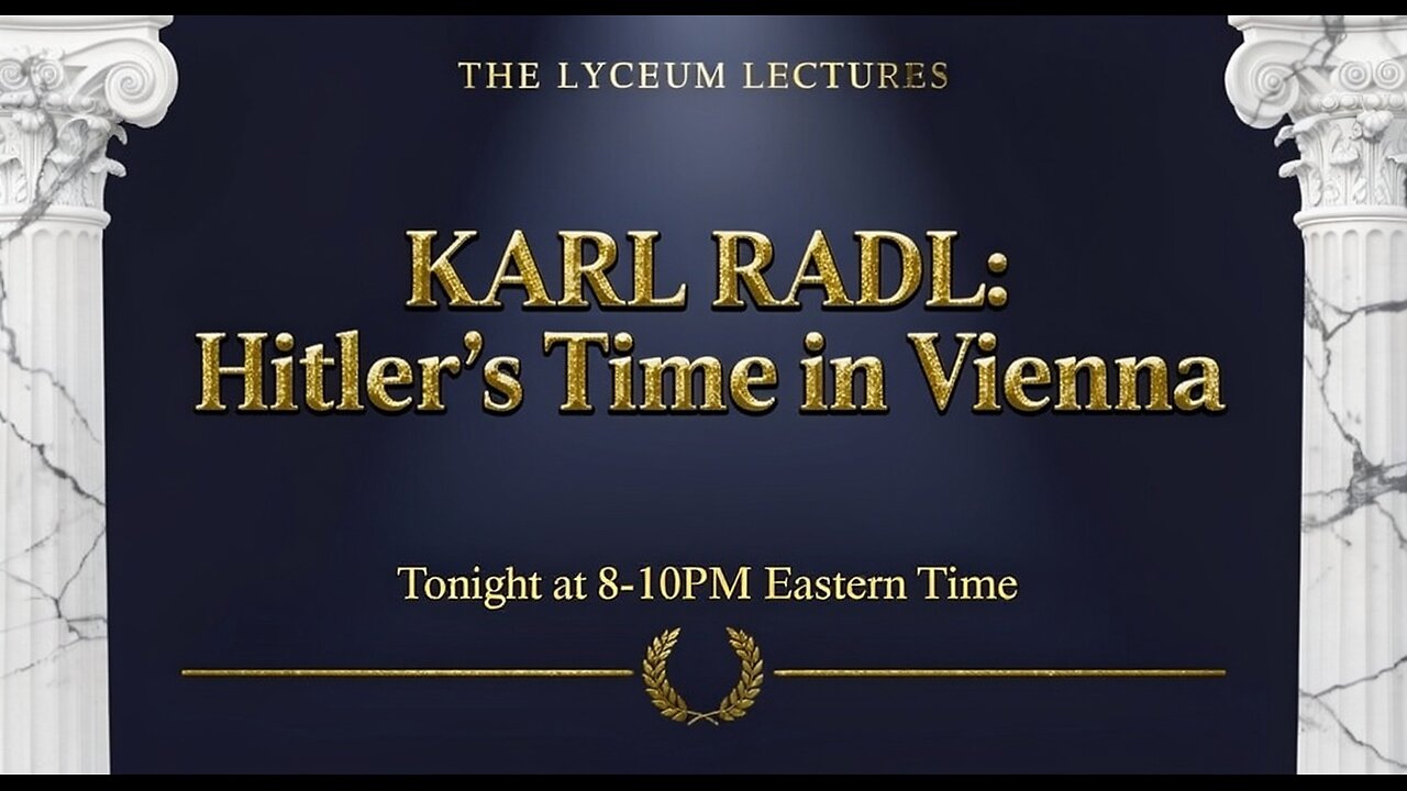 The Lyceum - 005 - Karl Radl - Hitler's Years in Vienna