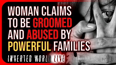 Woman Claims to be Groomed and Abused by Powerful Families