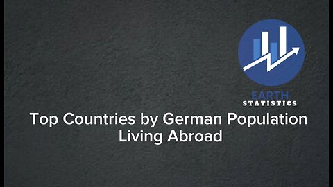 Top Countries by German Population Living Abroad