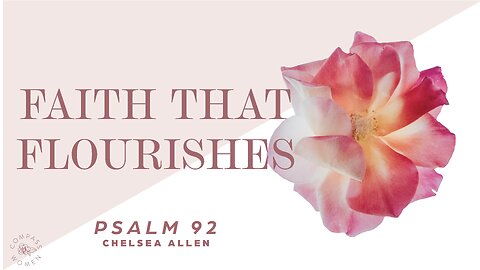 Faith That Flourishes (Psalm 92) | Women's Bible Study | Chelsea Allen