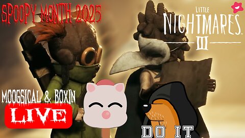 Spoopy Month plus: Starting Little Nightmares 3 with Moogsical