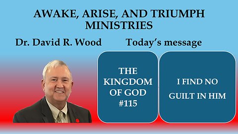 THE KINGDOM OF GOD #115 - I FIND NO GUILT IN HIM