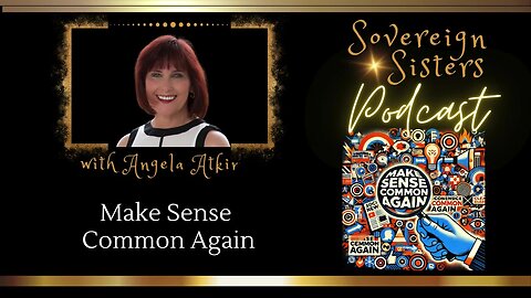 Sovereign Sisters Podcast | Episode 49 | Make Sense Common Again