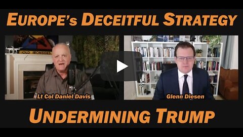 Europe's Deceitful Strategy Undermining Trump /Glenn Diesen & Lt Col Daniel Davis